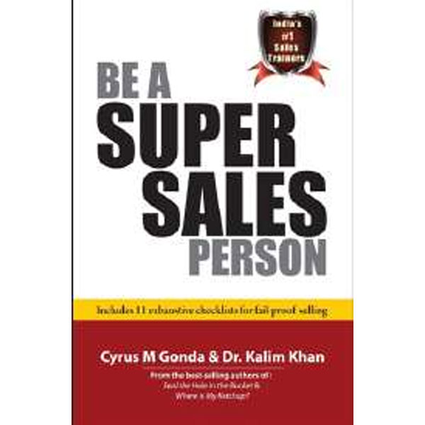 Be A Super Sales
Person By Cyrus M. Gonda, Kalim
Khan