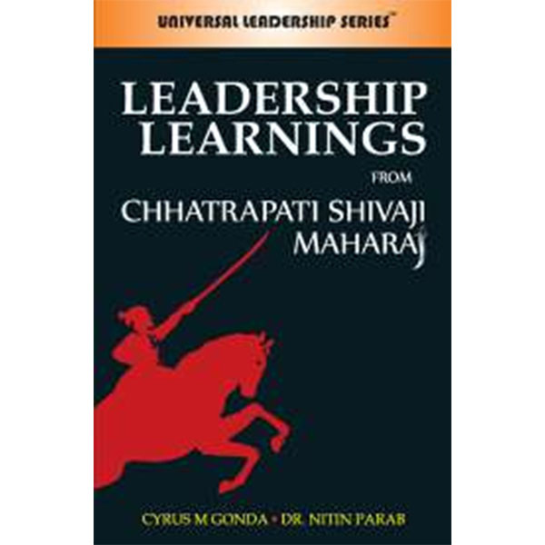 Leadership Learnings
From Chhatrapati
Shivaji Maharaj By Cyrus M. Gonda, Dr. Nitin Parab