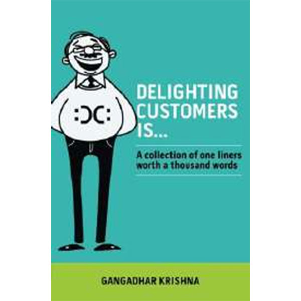 Delighting 
Customers Is… By Gangadhar Krishna