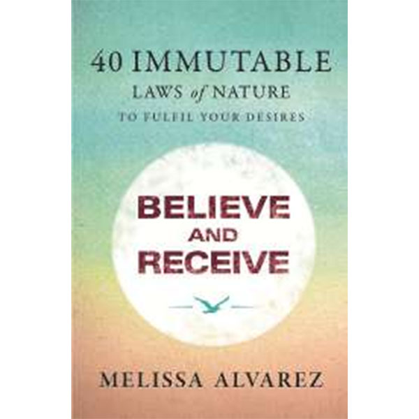 Believe And Receive By Melissa Alvarez