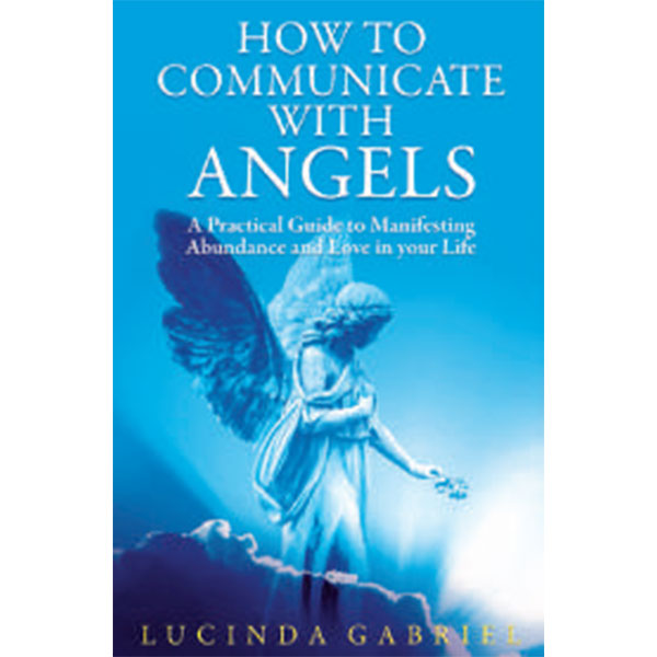 How To
Communicate With
Angels By Lucinda Gabriel
