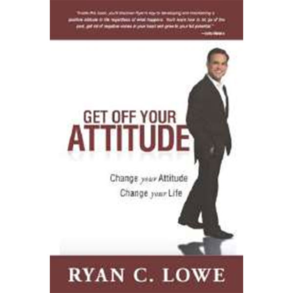 Get Off Your 
Attitude By Ryan C. Owe
