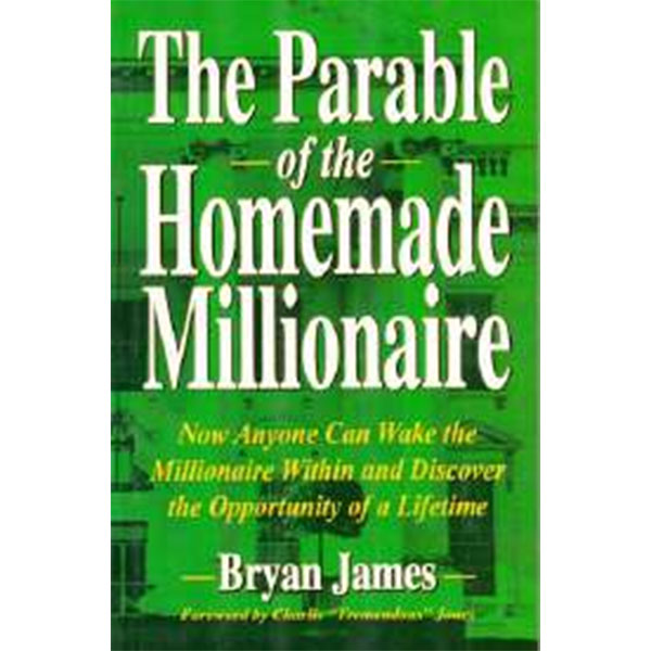 The Parable Of
The Homemade
Millionaire By Bryan James